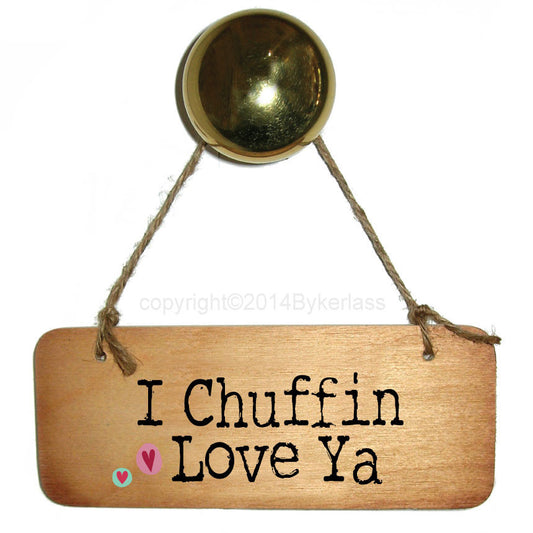 I Chuffin Love  Ya - Yorkshire Valentines Wooden Sign