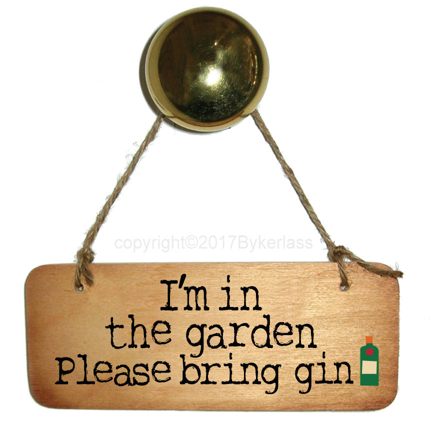 I'm in the Garden Please Gin - sign by wotmalike