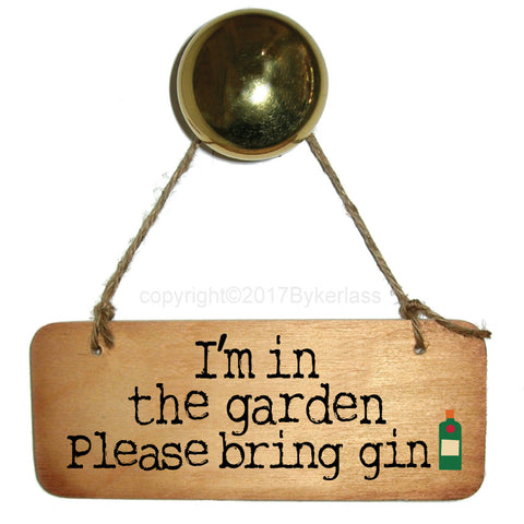 I'm in the Garden Please Gin - Gin Lovers Wooden Sign  - RWS1