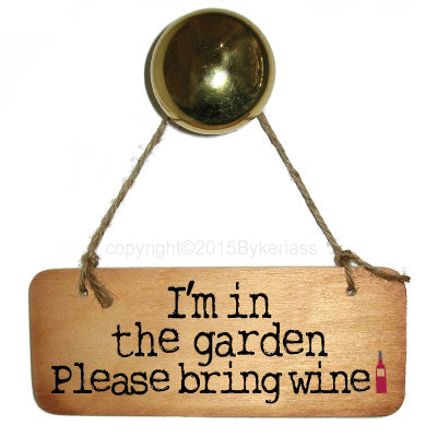 I'm In The Garden Please Bring Wine Fab Wooden Sign - RWS1