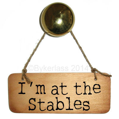 I'm at the Stables Rustic Wooden Sign