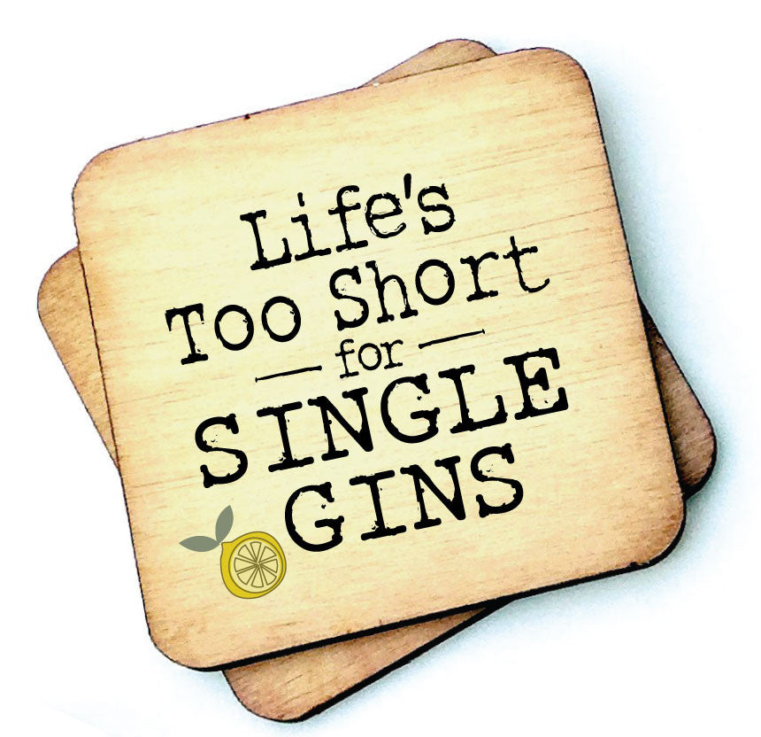 Lifes Too Short For Single Gins Wooden Coaster