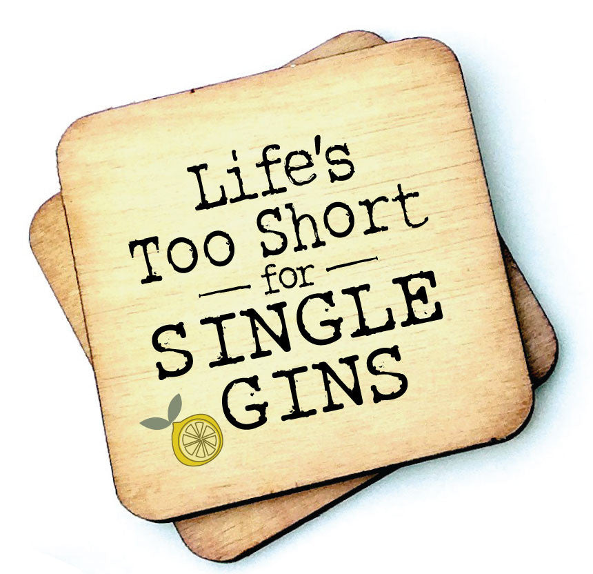 Life's Too Short For Single Gins Wooden Coaster