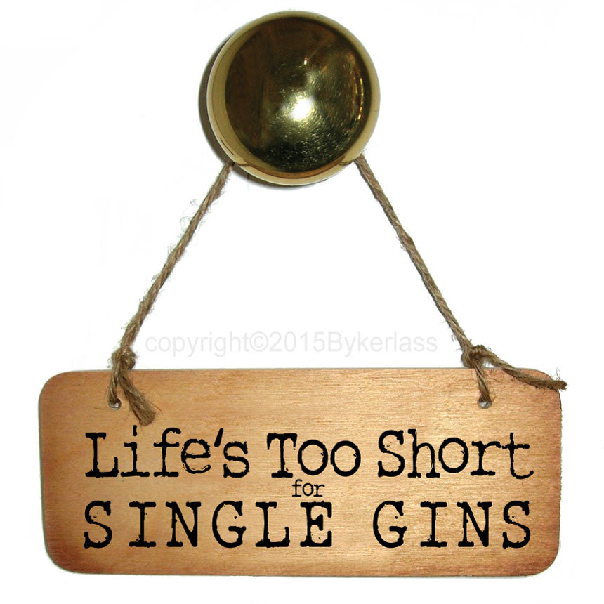 Life's too Short for Single Gins Fab Wooden Sign