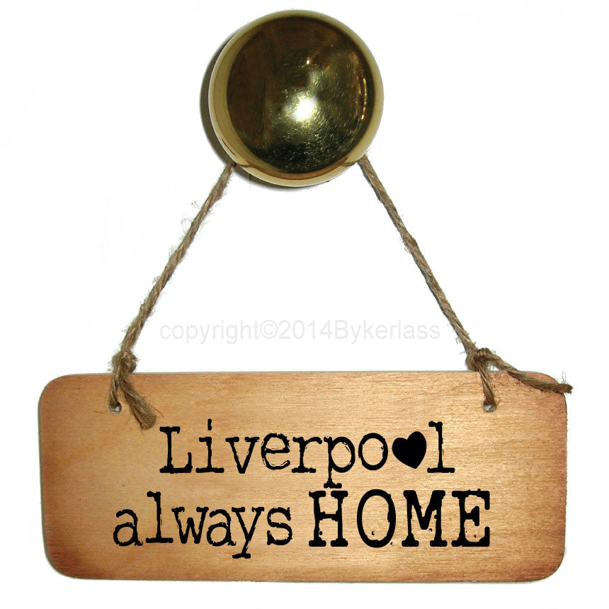 Liverpool Always Home Rustic Scouse Wooden Sign - RWS1