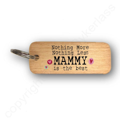 Nothing More Nothing Less MAMMY Mothers Day Gift Wooden Keyring - RWKR1