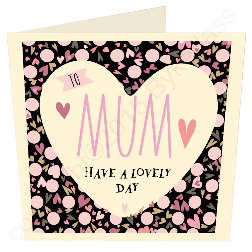 Mum Have a Lovely Day Card 