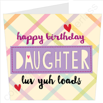 Happy Birthday Daughter Luv Yuh Loads Card by Wotmalike