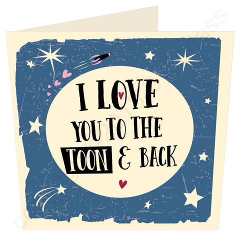 I Love you to the Toon and Back- North East Valentines Card  (MB52)