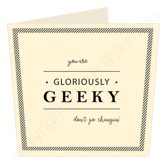 Gloriously Geeky Card by Wotmalike