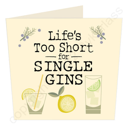 Life's Too Short For Single Gins - Gin Lovers Card by Wotmalike
