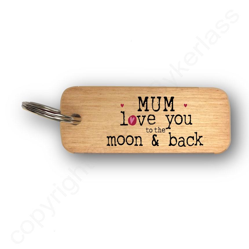 Mum Love You To The Moon and Back Wooden Keyring by wotmalike