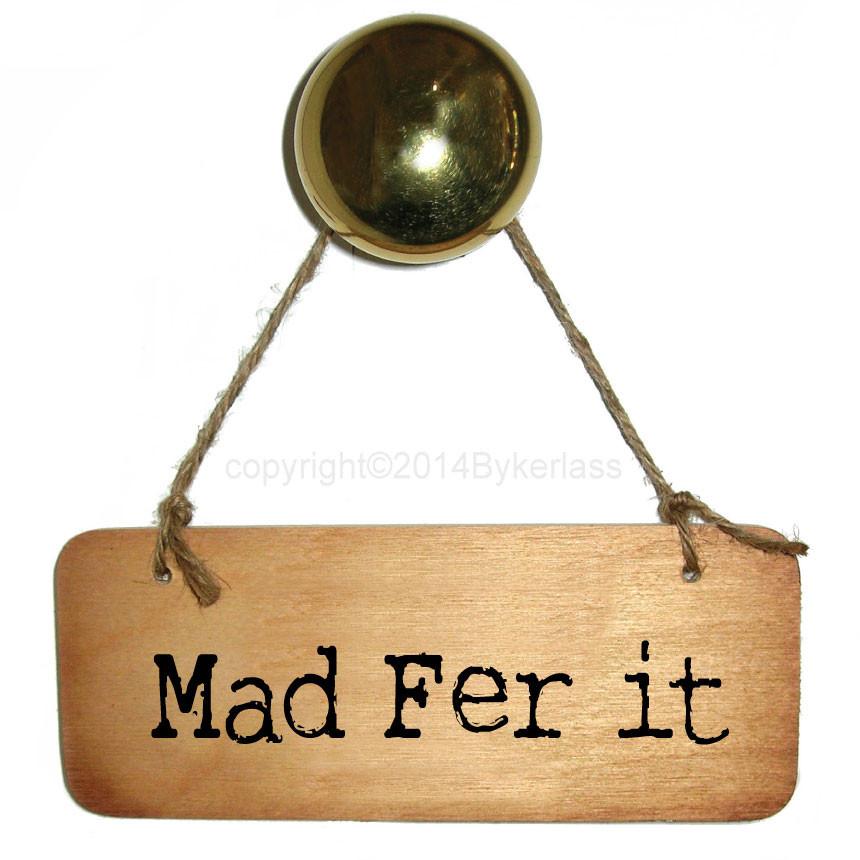 Mad Fer It -  Rustic North West/Manc Wooden Sign