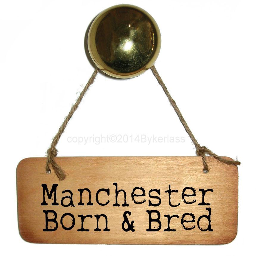 Manchester Born and Bred -  Rustic North West/Manc Wooden Sign