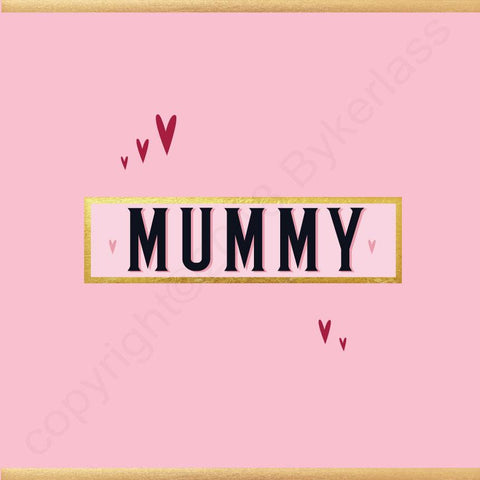 Mummy Card - NOT JUST FOR MOTHERS DAY CARD - (MB63)
