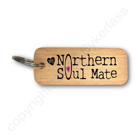 My Northern Soul Mate - Valentines Gift Wooden Keyring - RWKR1