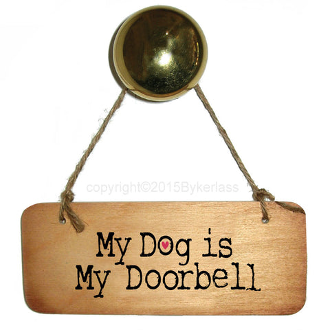 My Dog is My Doorbell - Dog Rustic Wooden Sign - RWS1