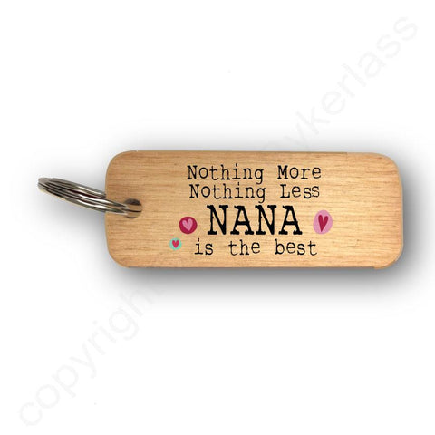 Nothing More Nothing Less NANA Mothers Day Gift Wooden Keyring - RWKR1