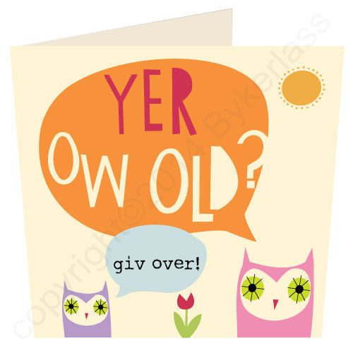 Yer Ow Old?  Giv Over!! - North Divide Birthday Card