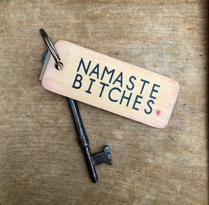 Namaste Bitches Rustic Wooden Keyring by wotmalike