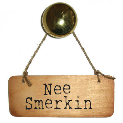 Nee Smerkin Wooden Geordie North East Sign and gifts