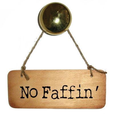 No Faffin - Rustic Yorkshire Wooden Sign - RWS1