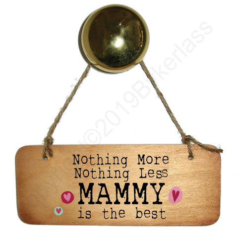 Nothing More Nothing Less MAMMY is the Best - Wooden Sign - Mothers Day Gift  - RWS1