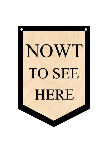 Nowt to see Here Wooden Hanging Banner by Wotmalike