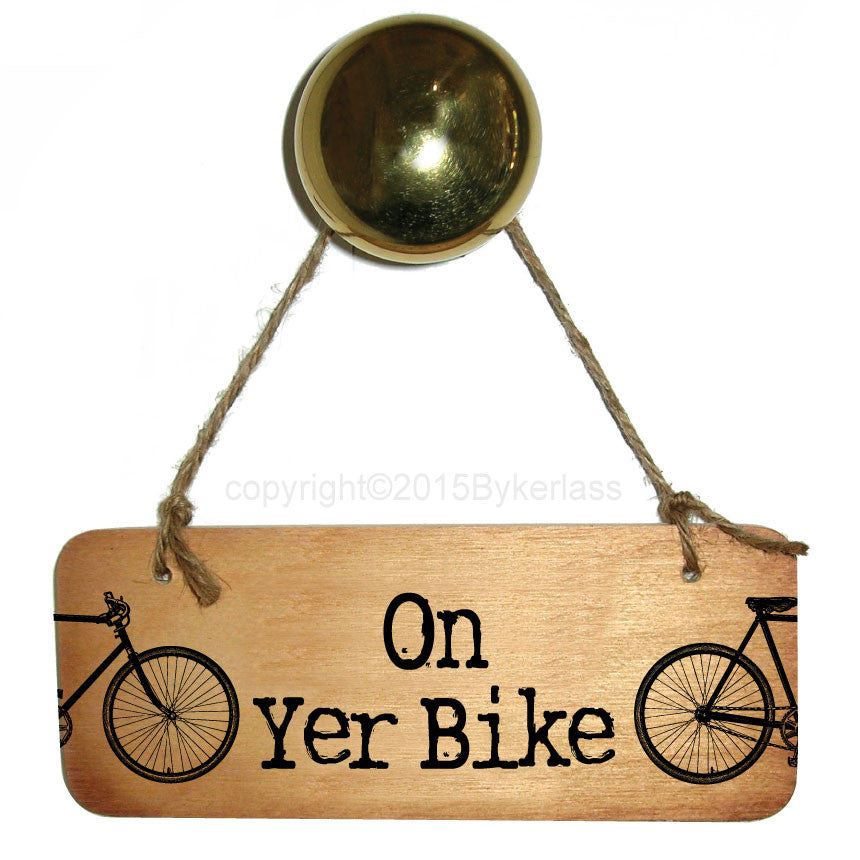On Yer Bike - Rustic Yorkshire Wooden Sign