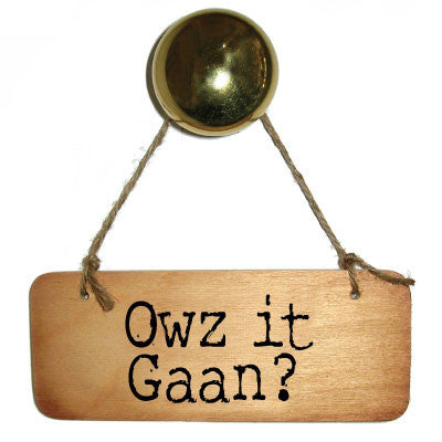 Owz It Gaan? Cumbrian Rustic Wooden Sign by Wotmalike Ltd