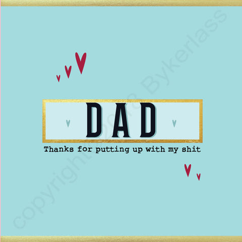 Dad thanks for putting up with my shit card - NOT JUST FOR FATHER'S DAY CARD - (MB62)