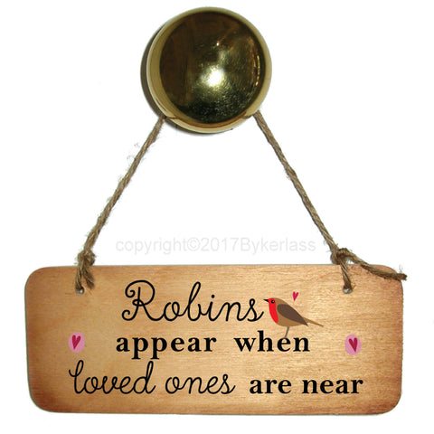 Robins Appear When Loved Ones Are Near with Hearts Fab Wooden Sign - RWS1