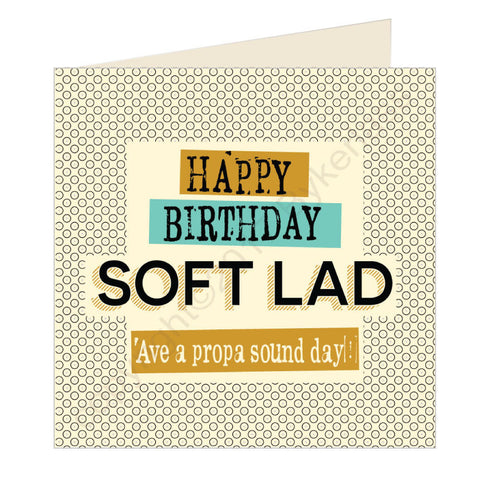 Happy Birthday Soft Lad - Scouse Card (SQ27)