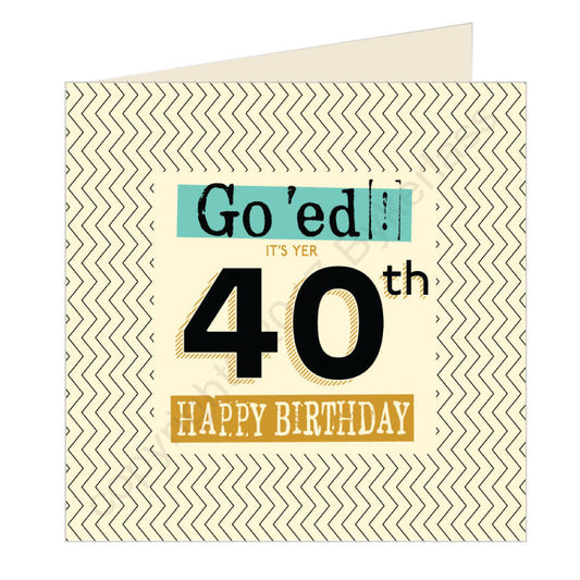 Go 'ed In It's Yer 40th Happy Birthday Scouse Card