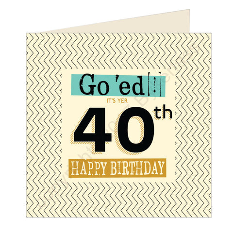 Go 'ed In It's Yer 40th Happy Birthday Scouse Card (SQ4)