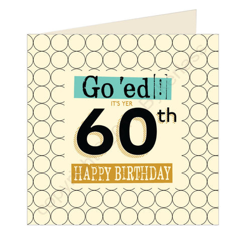Go 'ed In It's Yer 60th Happy Birthday Scouse Card (SQ6)