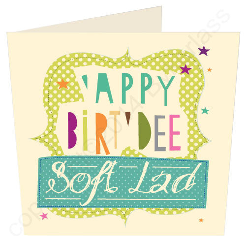 Happy Birthday Soft Lad ('Appy Birt'dee Soft Lad) - Scouse Birthday Card
