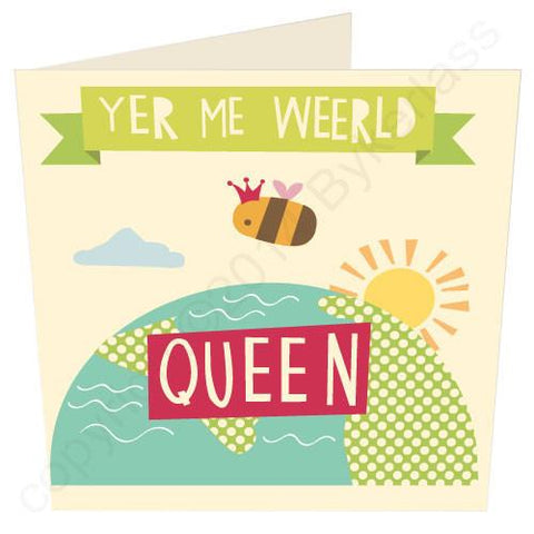 Yer Me Weerld Queen  - Valentines Card  (SS32)