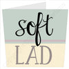Soft Lad - Scouse Card Scouse Gifts by Wotmalike