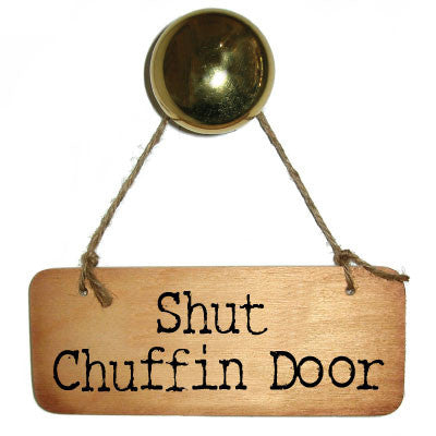 Shut Chuffin Door Rustic Yorkshire Wooden Sign