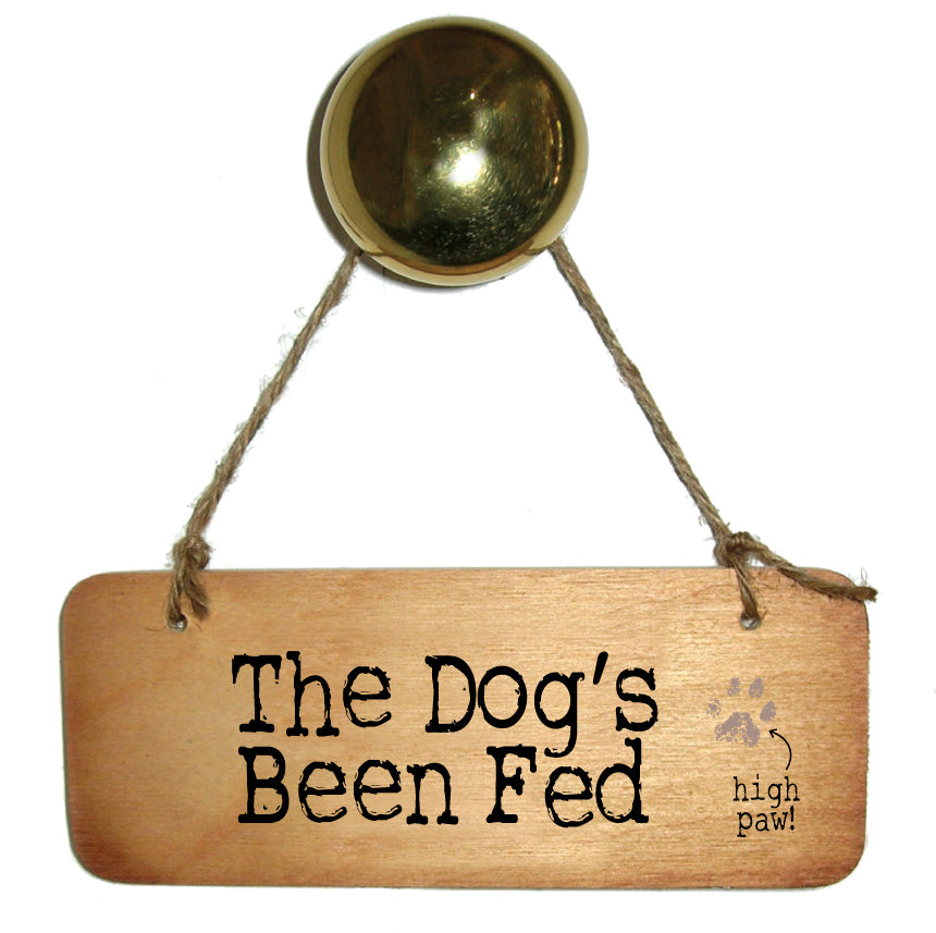 The Dog's Been Fed - Dog Rustic Wooden Sign by Wotmalike
