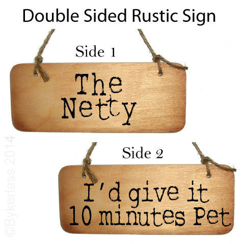 The Netty / I'd Give it 10 minutes Pet Double Sided Rustic North East Wooden Sign - RWS2