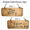 The Netty / I'd Give it 10 minutes Pet Double Sided Rustic North East Wooden Sign Great Geordie Gifts by Wotmalike