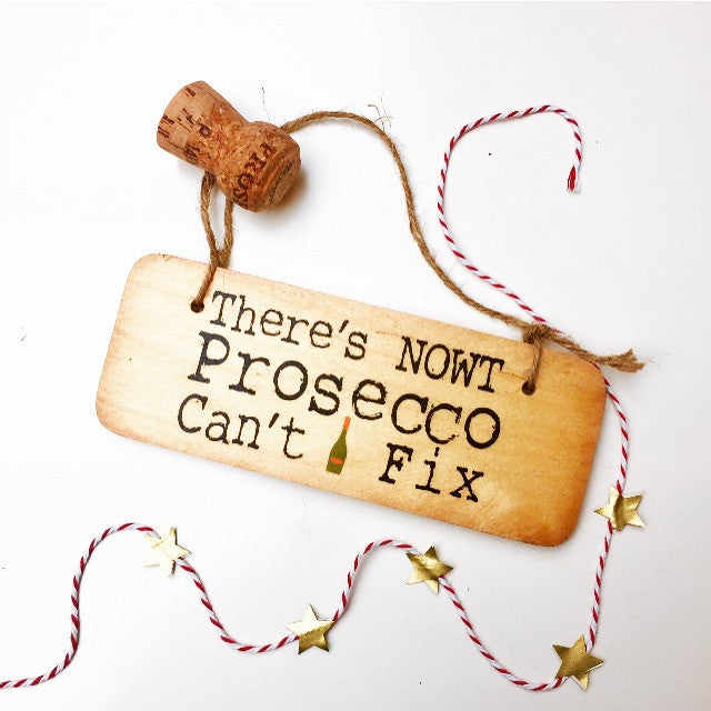 There's Nowt Prosecco Can't Fix Fab Wooden Sign by Wotmalike