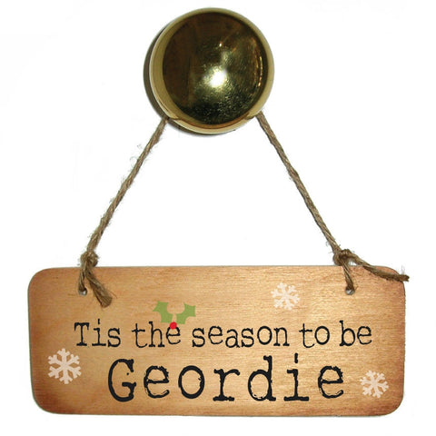 Tis The Season To Be Geordie -  Christmas Fab Wooden Sign