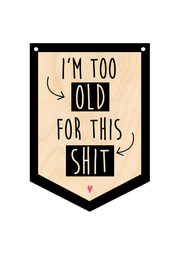 I'm Too Old For This Shit Hanging Banner by Wotmalike