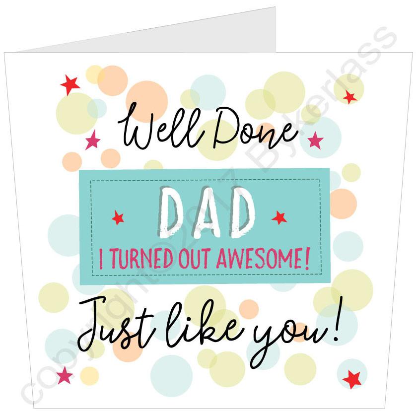 Well Done Dad I turned Out Awesome Father's Day Large Card