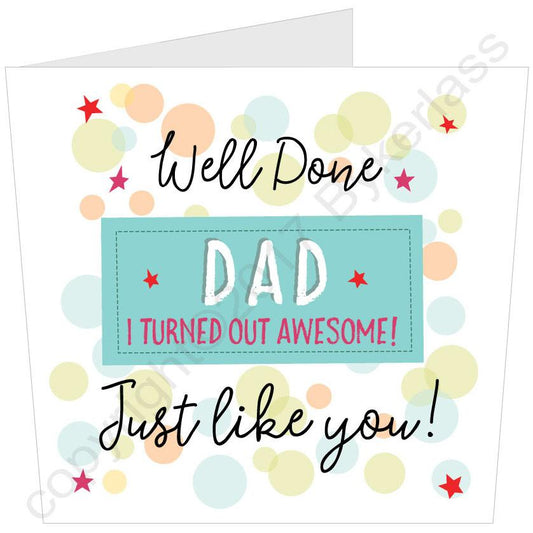 Well Done Dad I turned Out Awesome Father's Day Large Card