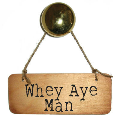 Geordie Cards Popular Geordie sayings handmade plaque. Whey aye man