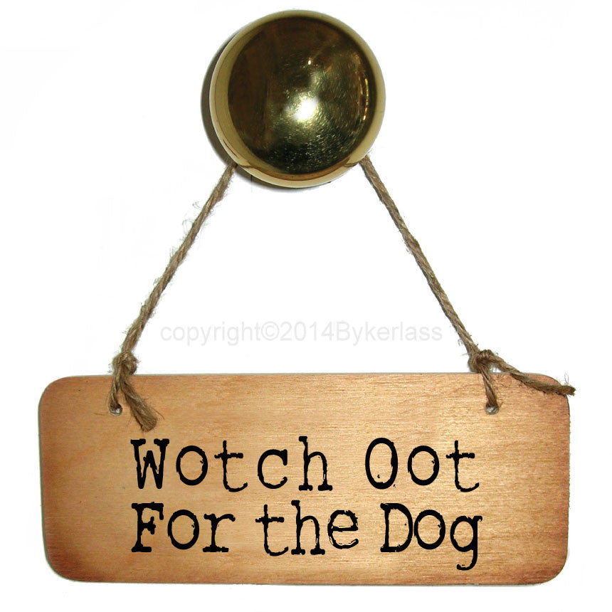 Wotch Oot For the Dog - Rustic North East Wooden Sign